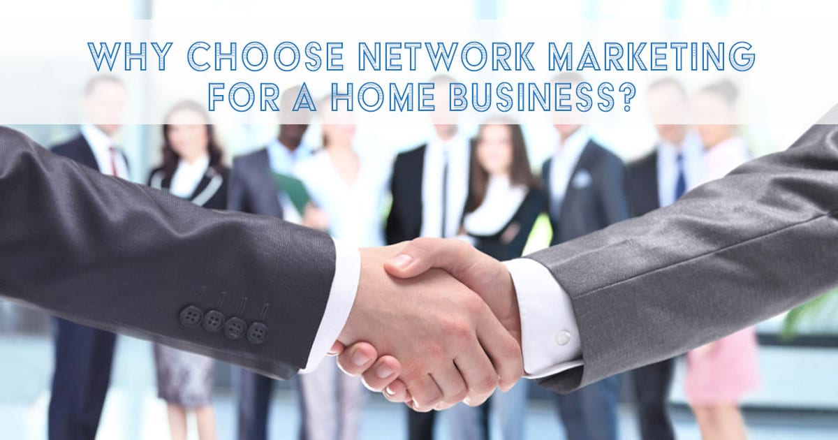 Why Choose Network Marketing for a Home Business