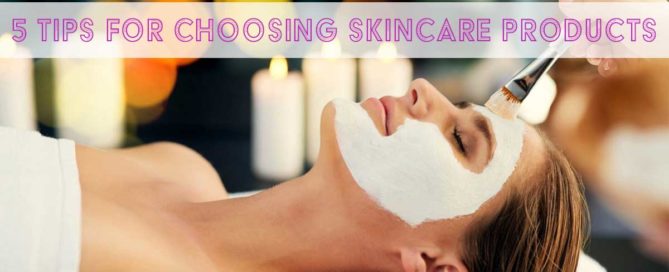 Skincare Products | 5 Tips for Choosing the Right Products